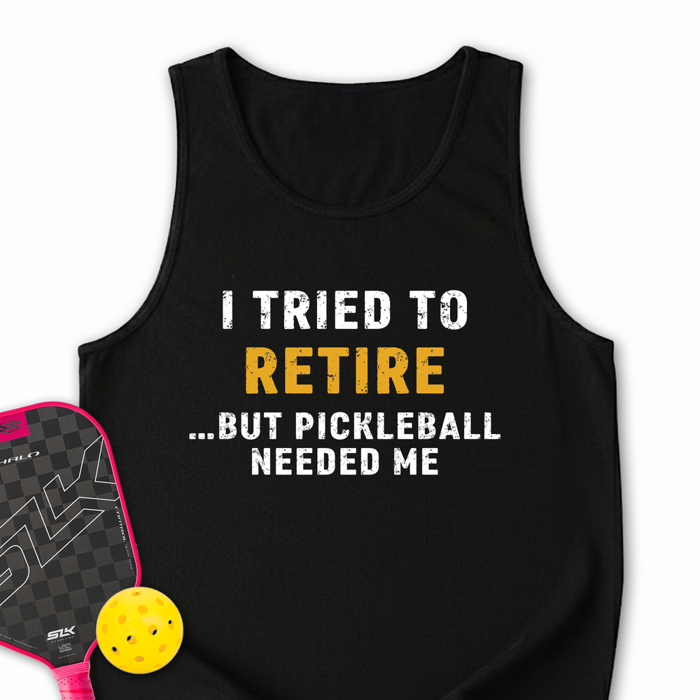 I Tried To Retire …But Pickleball Needed Me Tank Top - Picklechillz