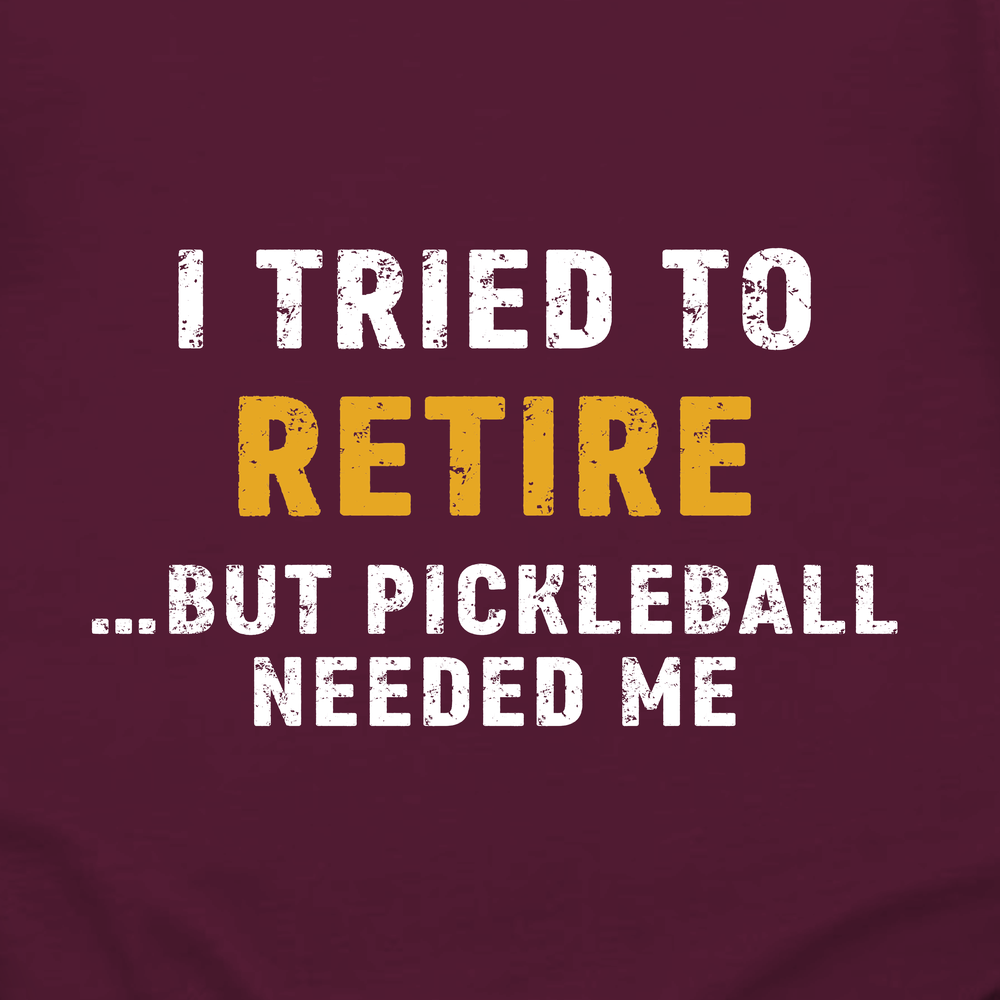 I Tried To Retire …But Pickleball Needed Me Long Sleeve - Picklechillz