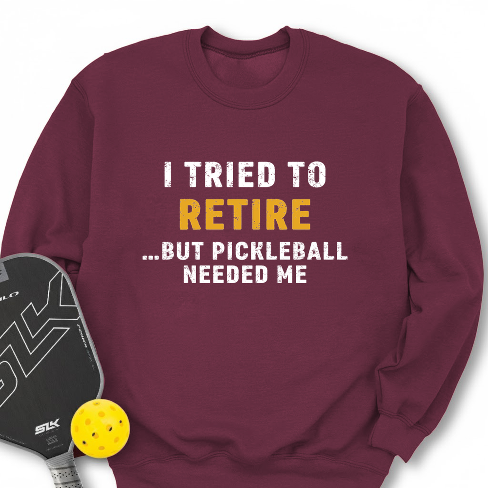 I Tried To Retire …But Pickleball Needed Me Sweatshirt - Picklechillz
