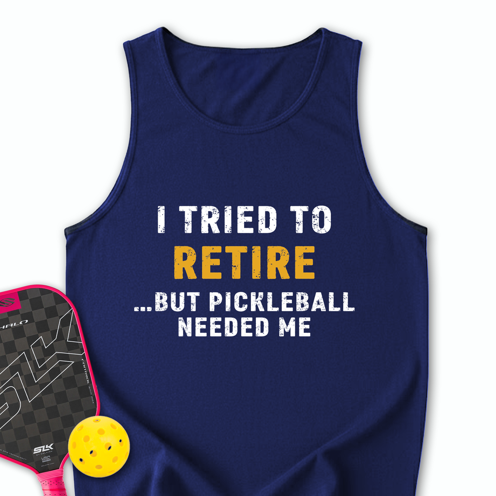 I Tried To Retire …But Pickleball Needed Me Tank Top - Picklechillz