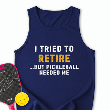 I Tried To Retire …But Pickleball Needed Me Tank Top - Picklechillz