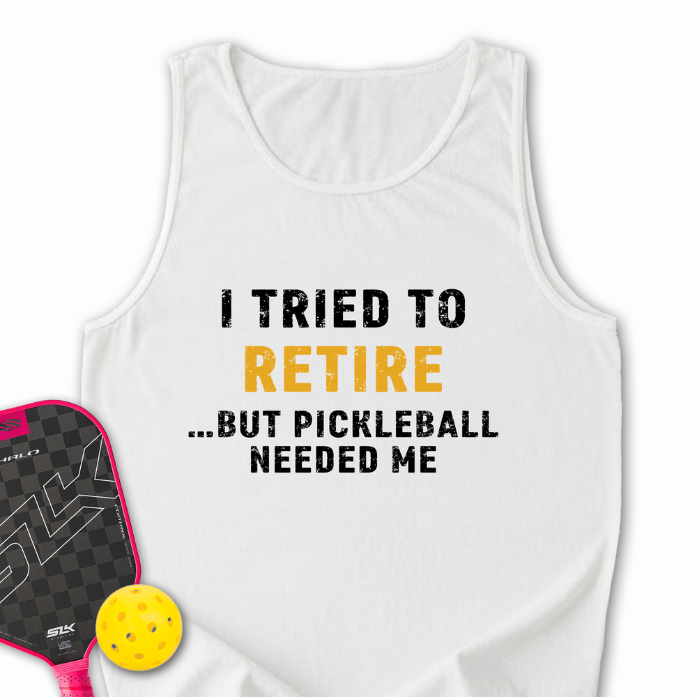 I Tried To Retire …But Pickleball Needed Me Tank Top - Picklechillz