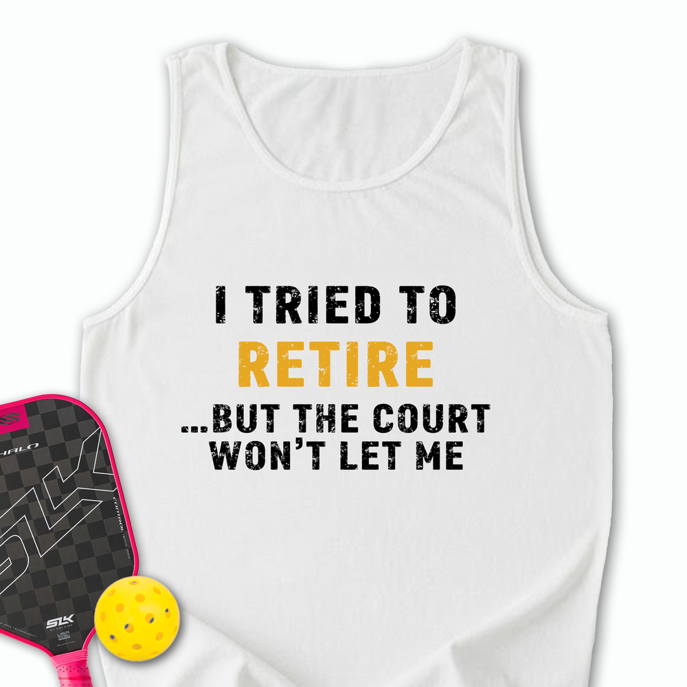 I Tried To Retire …But The Court Won’t Let Me Tank Top - Picklechillz