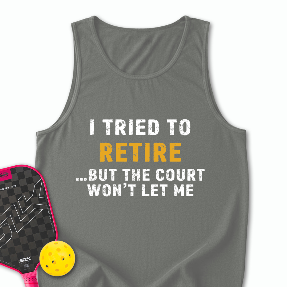 I Tried To Retire …But The Court Won’t Let Me Tank Top - Picklechillz