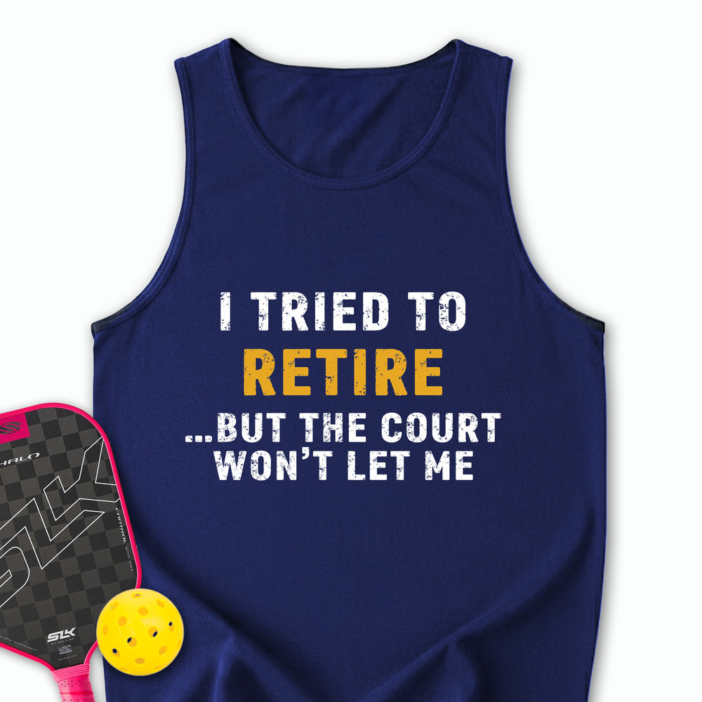 I Tried To Retire …But The Court Won’t Let Me Tank Top - Picklechillz