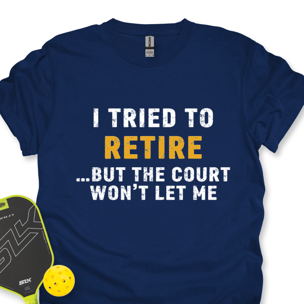 I Tried To Retire …But The Court Won’t Let Me Unisex T-Shirt - Picklechillz
