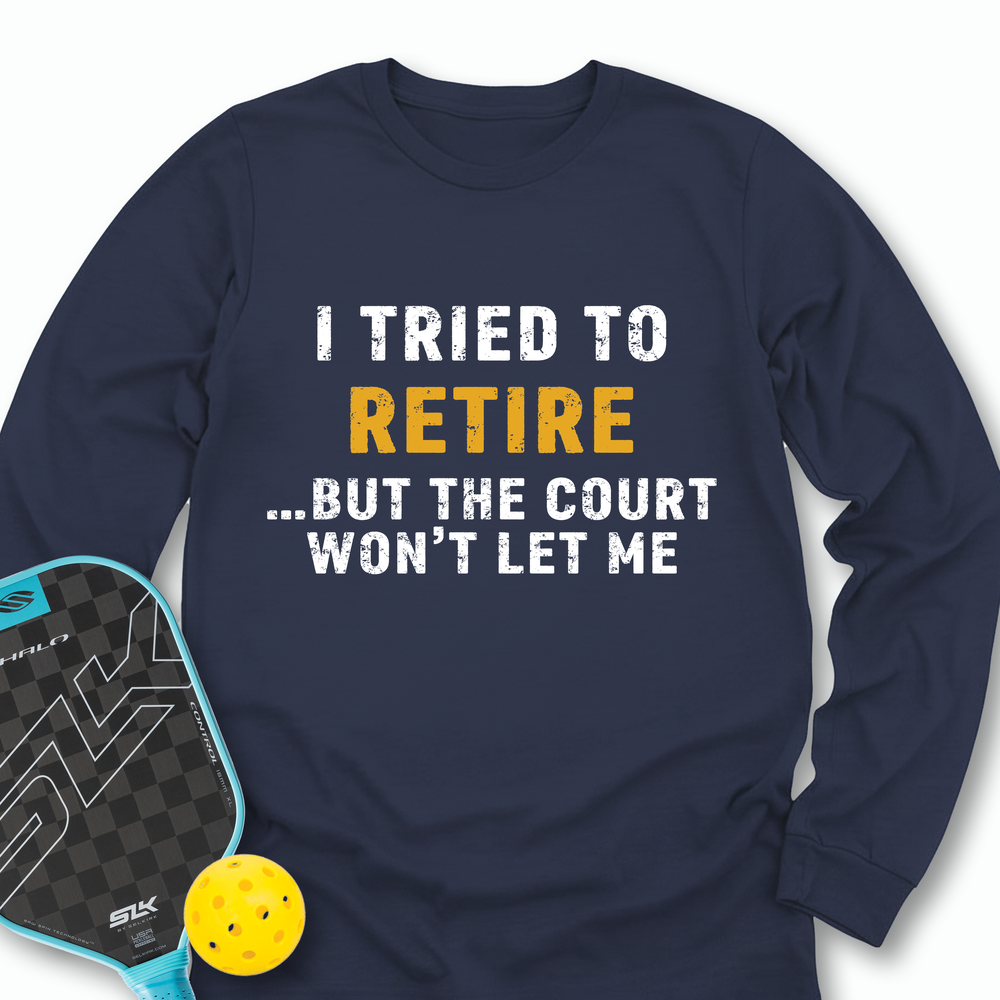 I Tried To Retire …But The Court Won’t Let Me Long Sleeve - Picklechillz