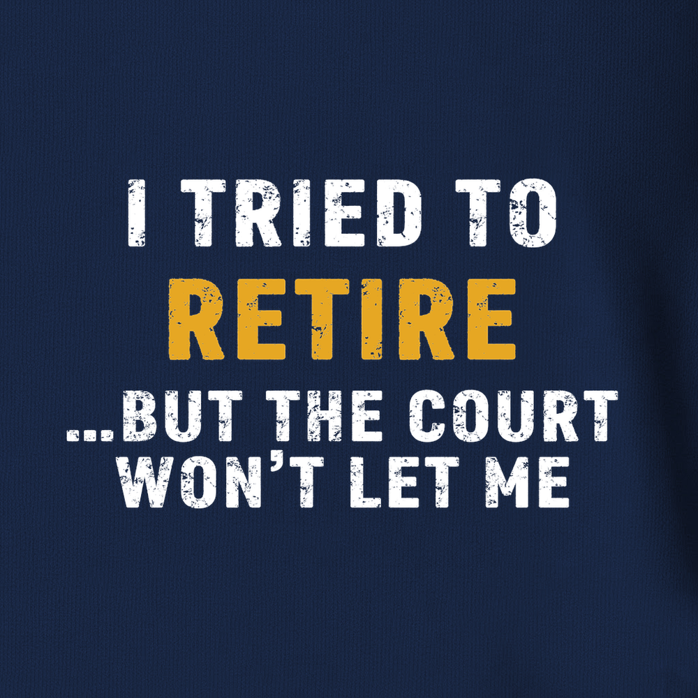 I Tried To Retire …But The Court Won’t Let Me Tank Top - Picklechillz