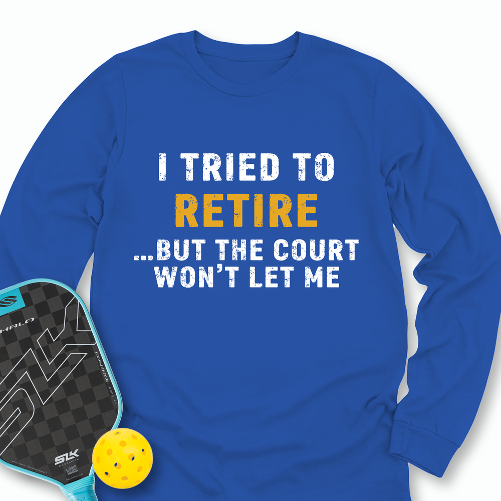 I Tried To Retire …But The Court Won’t Let Me Long Sleeve - Picklechillz