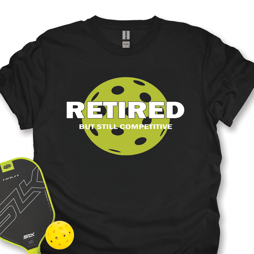 Retired But Still Competitive Unisex T-Shirt - Picklechillz