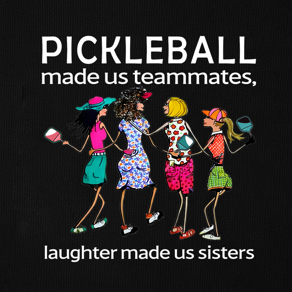 Pickleball made us teammates, laughter made us sisters Sweatshirt - Picklechillz
