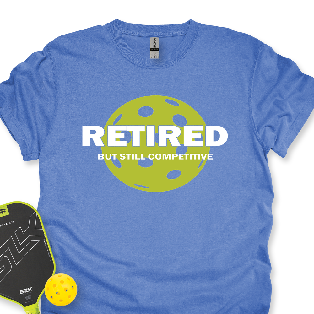 Retired But Still Competitive Unisex T-Shirt - Picklechillz