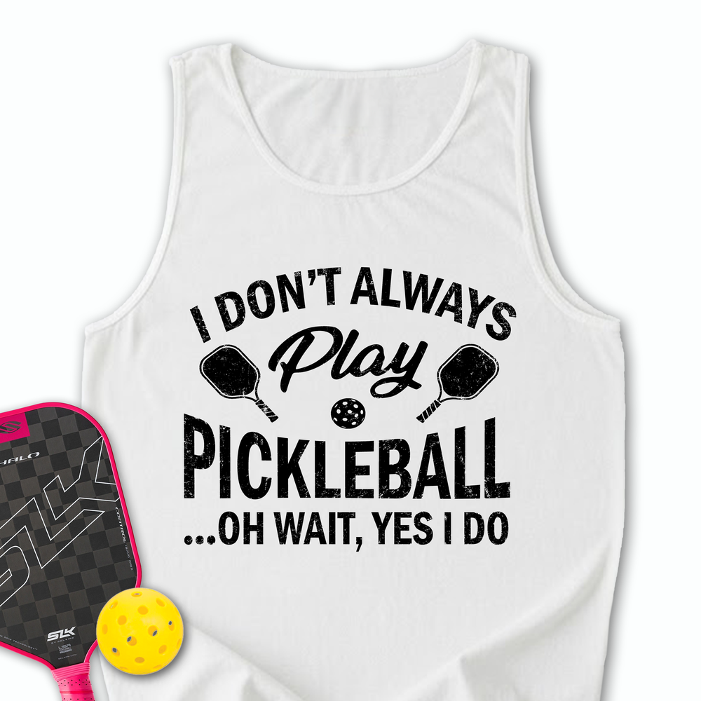I Don't Always Play Pickleball But When I Do I'm a Pickleball Tank Top - Picklechillz