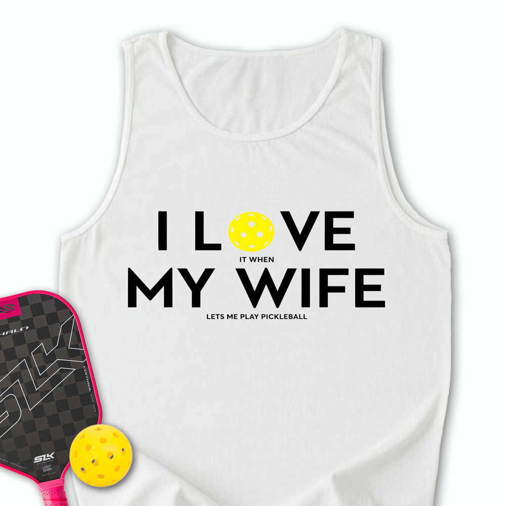I Love It When My Wife Lets Me Play Pickleball Tank Top - Picklechillz