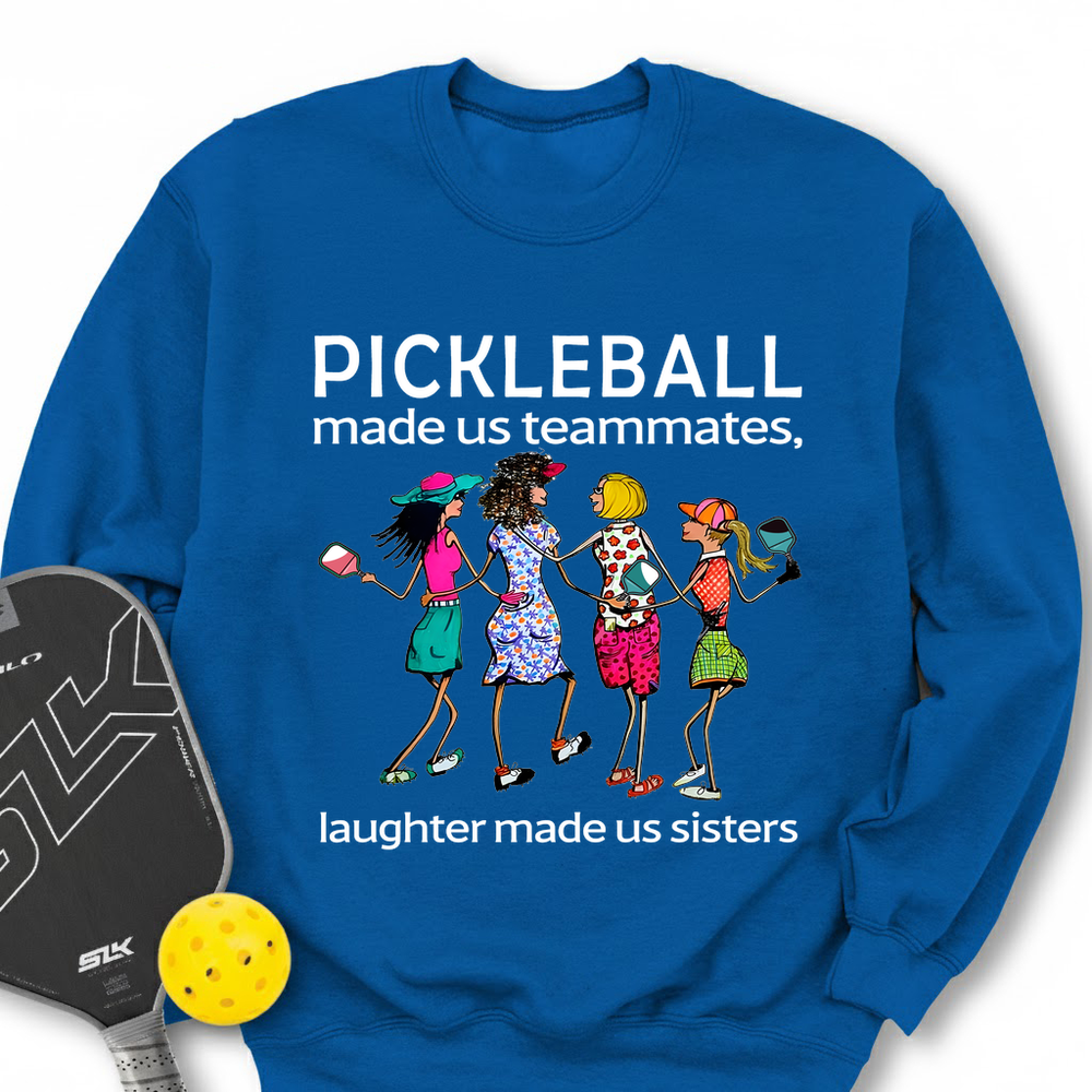 Pickleball made us teammates, laughter made us sisters Sweatshirt - Picklechillz