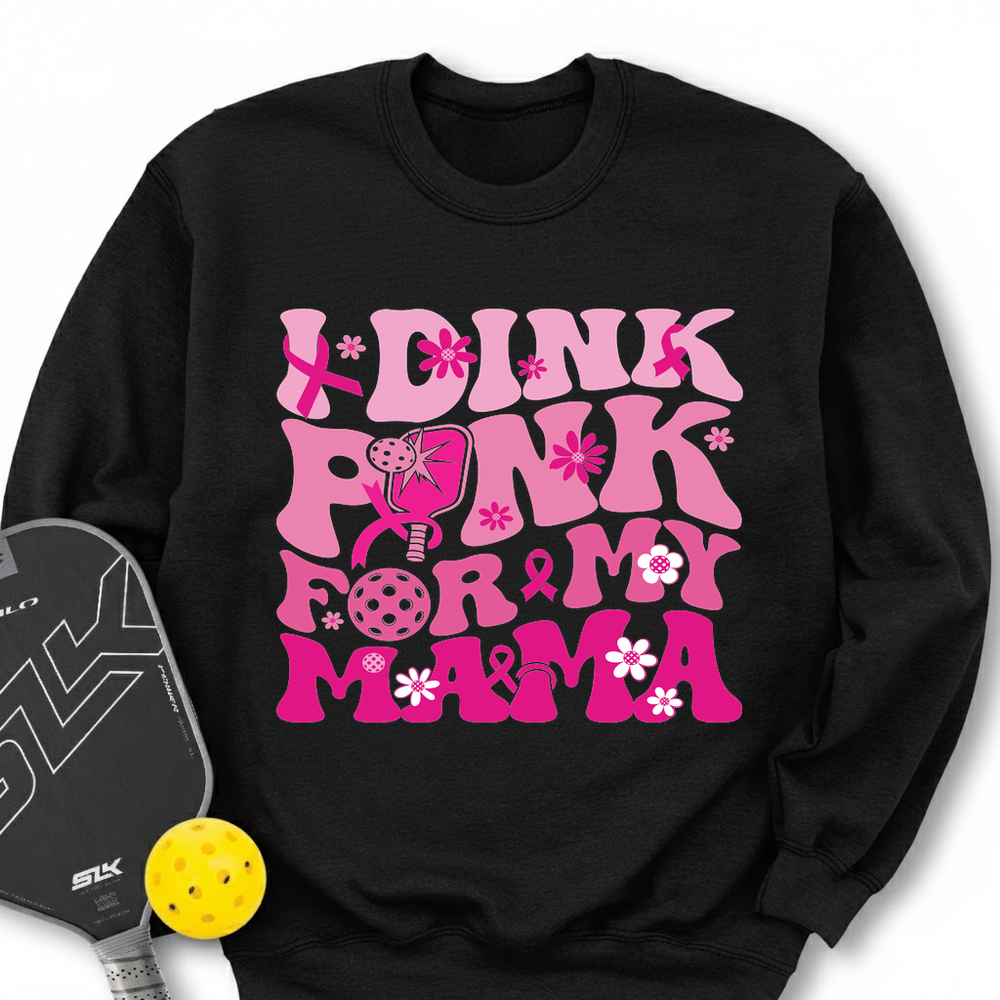 I Dink Pink For My Mama Sweatshirt - Picklechillz