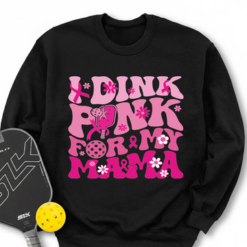 I Dink Pink For My Mama Sweatshirt - Picklechillz