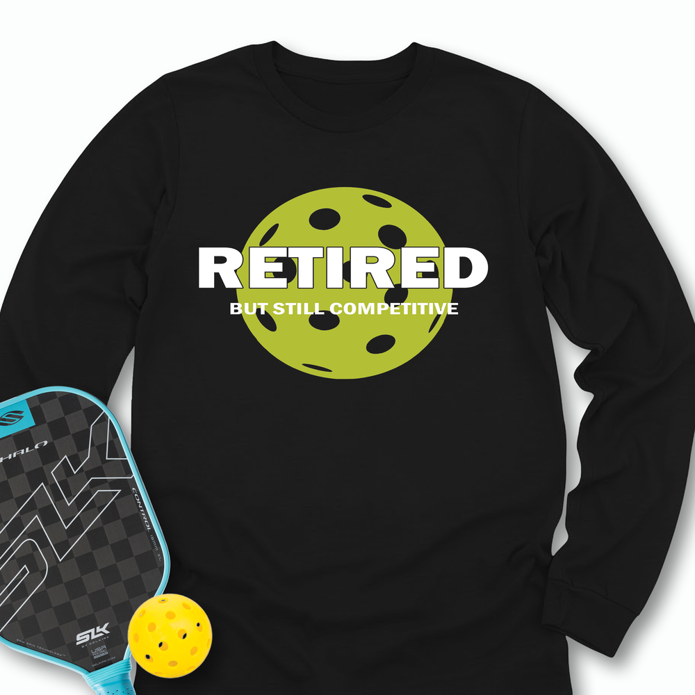 Retired But Still Competitive Long Sleeve - Picklechillz