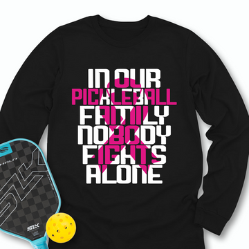 In Our Pickleball Family, Nobody Fights Alone Long Sleeve - Picklechillz