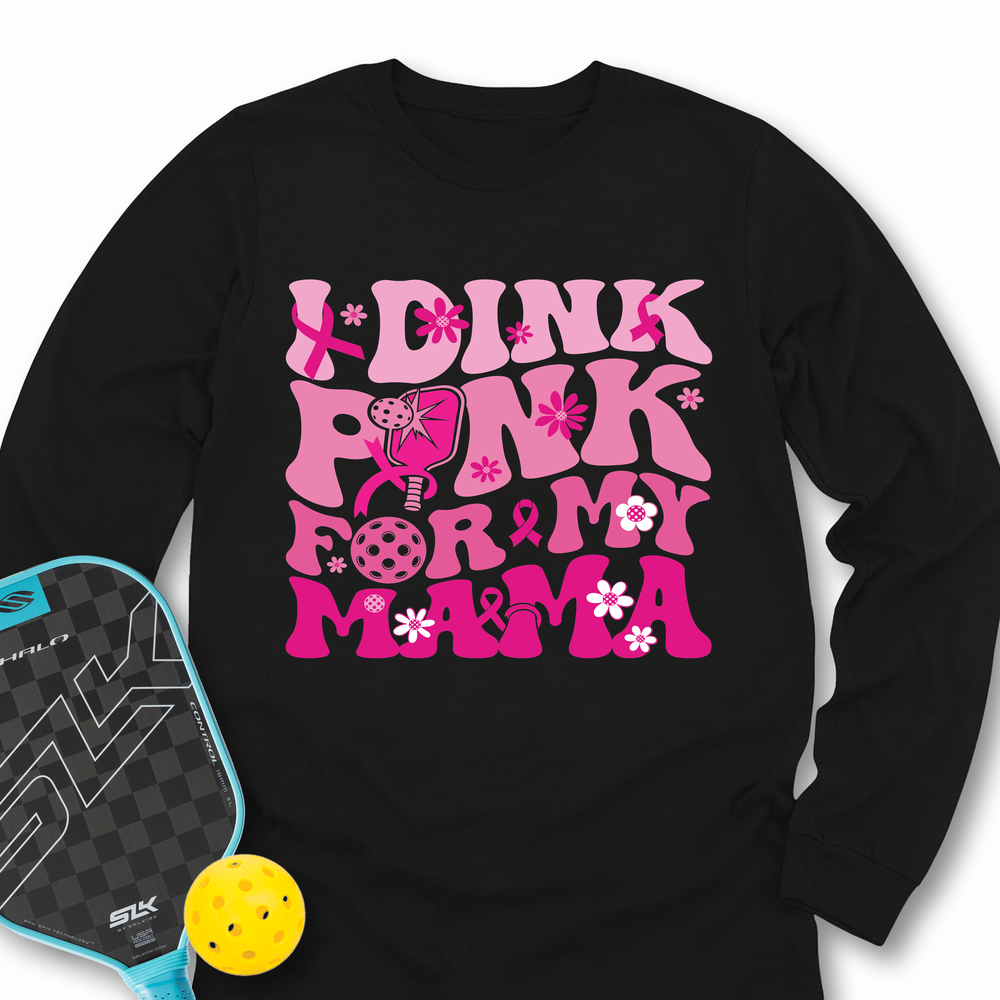 I Dink Pink For My Mama Long Sleeve - Picklechillz