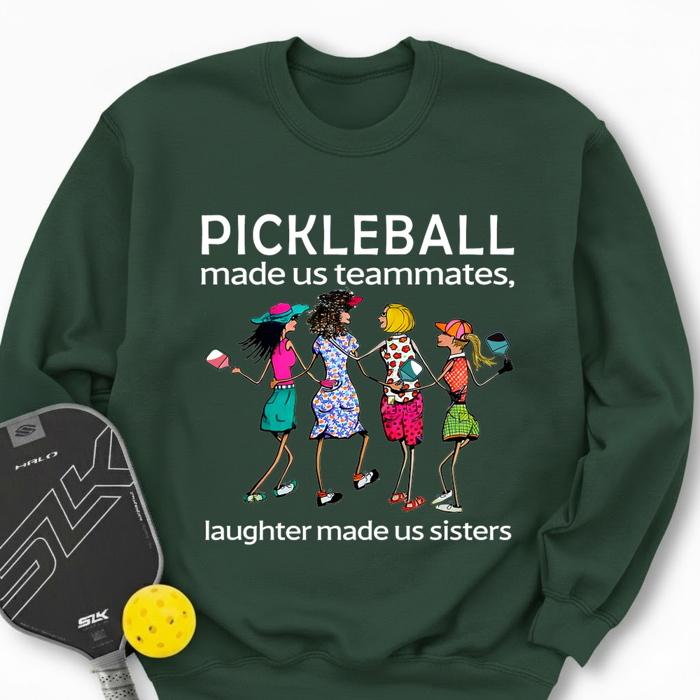 Pickleball made us teammates, laughter made us sisters Sweatshirt - Picklechillz