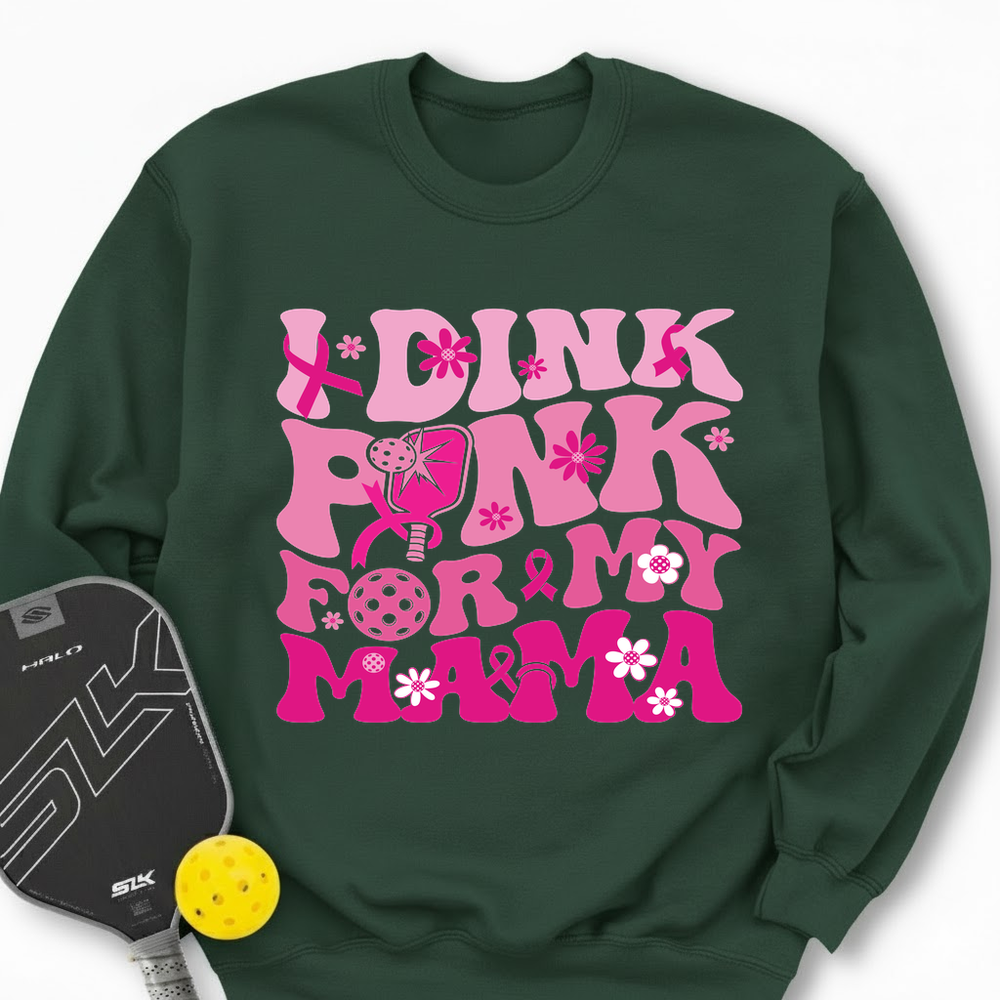 I Dink Pink For My Mama Sweatshirt - Picklechillz