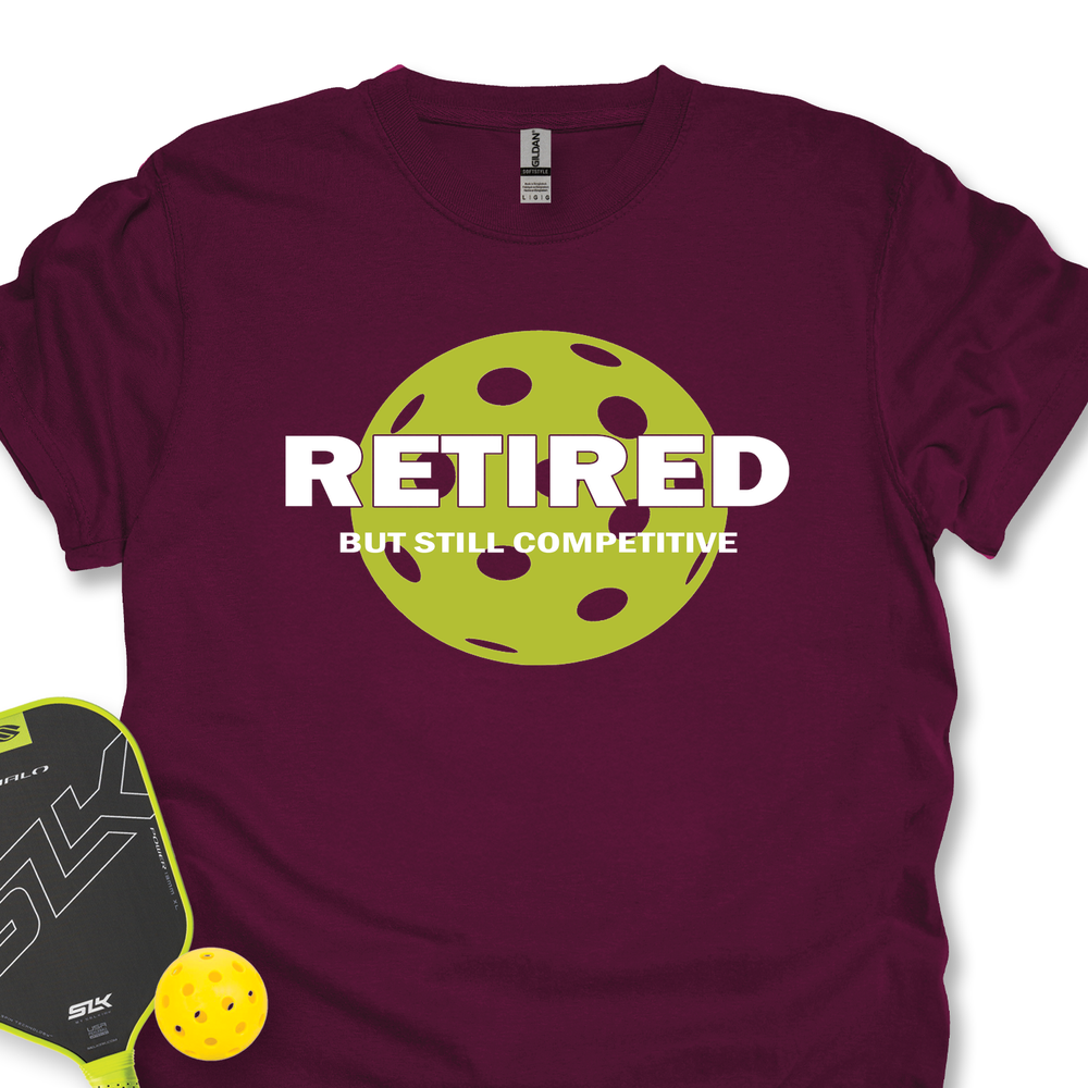Retired But Still Competitive Unisex T-Shirt - Picklechillz