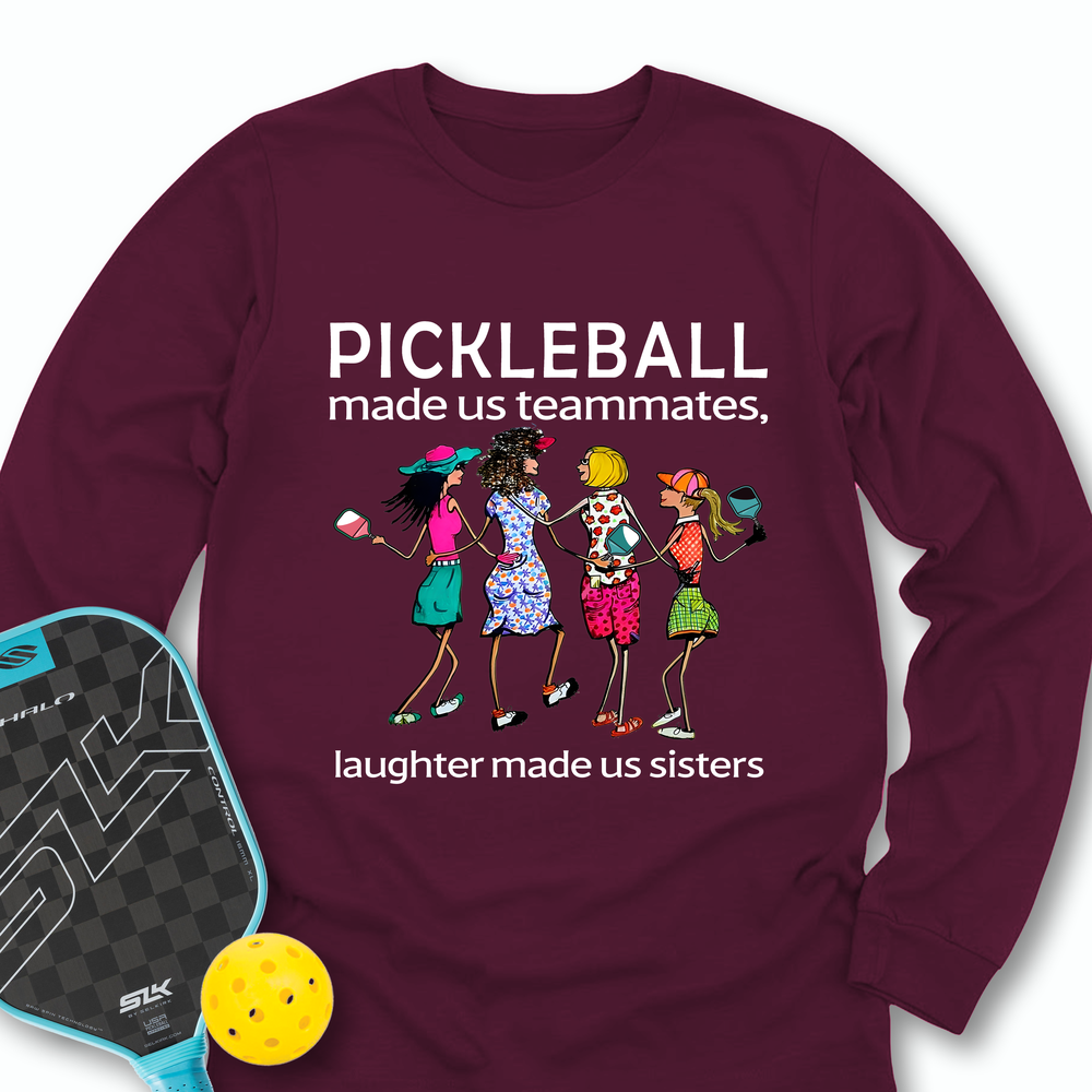 Pickleball made us teammates, laughter made us sisters Long Sleeve - Picklechillz