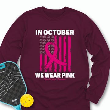 In October We Wear Pink Breast Cancer Awareness Flag Long Sleeve - Picklechillz