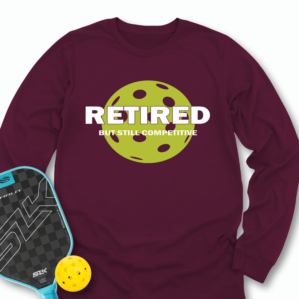 Retired But Still Competitive Long Sleeve - Picklechillz