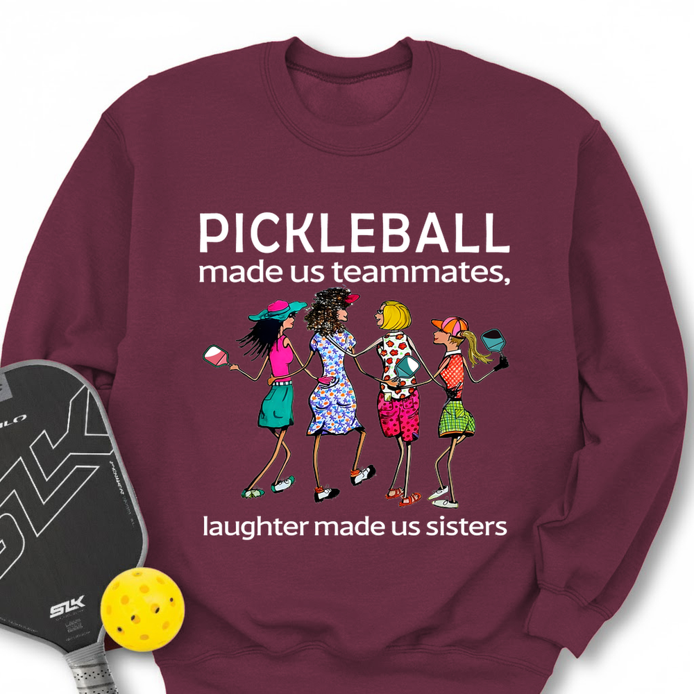 Pickleball made us teammates, laughter made us sisters Sweatshirt - Picklechillz