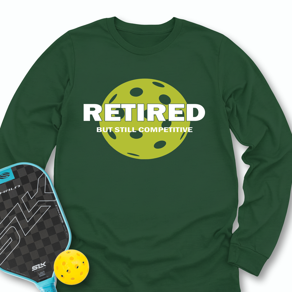 Retired But Still Competitive Long Sleeve - Picklechillz