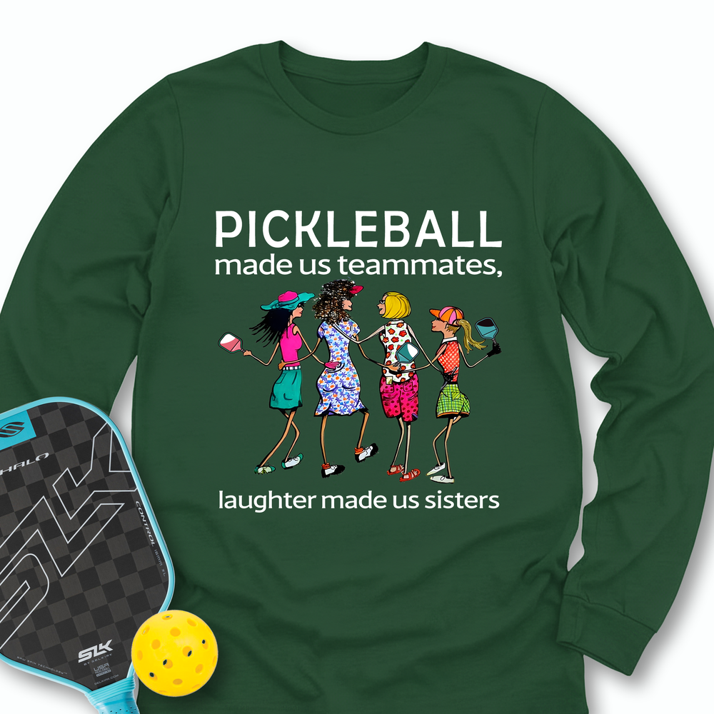 Pickleball made us teammates, laughter made us sisters Long Sleeve - Picklechillz