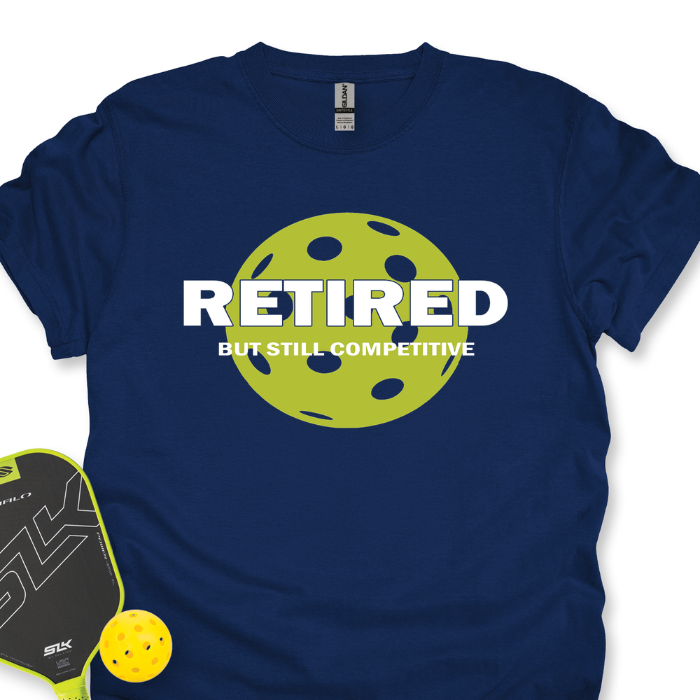 Retired But Still Competitive Unisex T-Shirt - Picklechillz