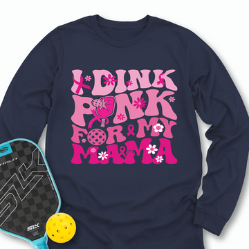 I Dink Pink For My Mama Long Sleeve - Picklechillz
