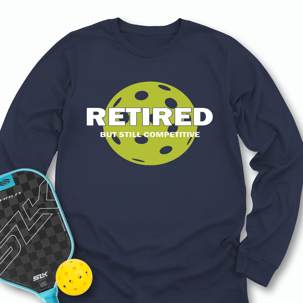 Retired But Still Competitive Long Sleeve - Picklechillz