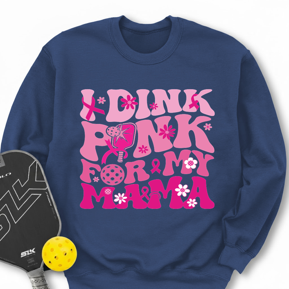 I Dink Pink For My Mama Sweatshirt - Picklechillz