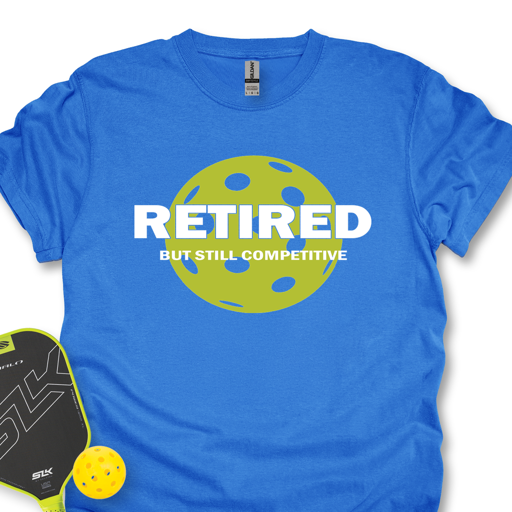 Retired But Still Competitive Unisex T-Shirt - Picklechillz