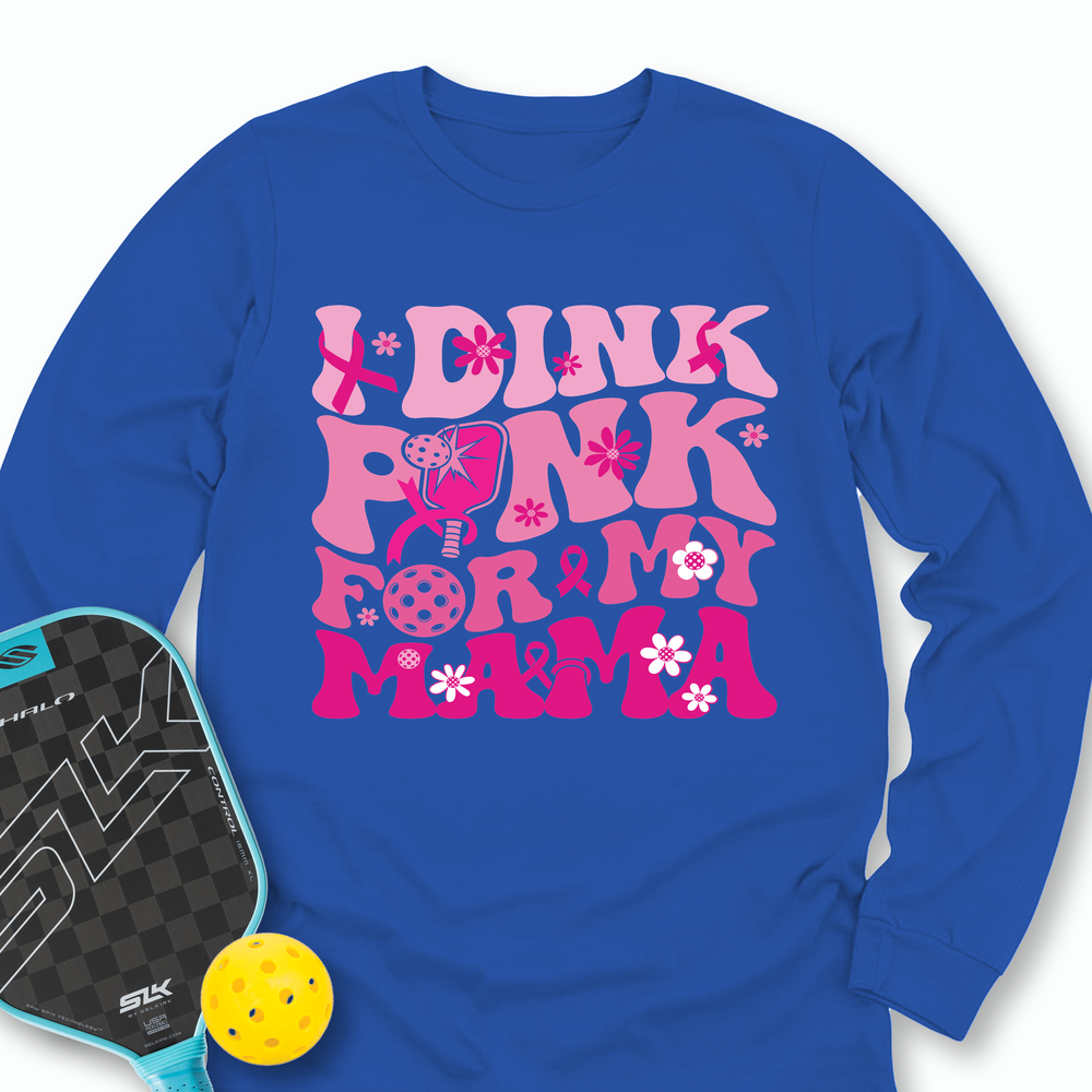 I Dink Pink For My Mama Long Sleeve - Picklechillz