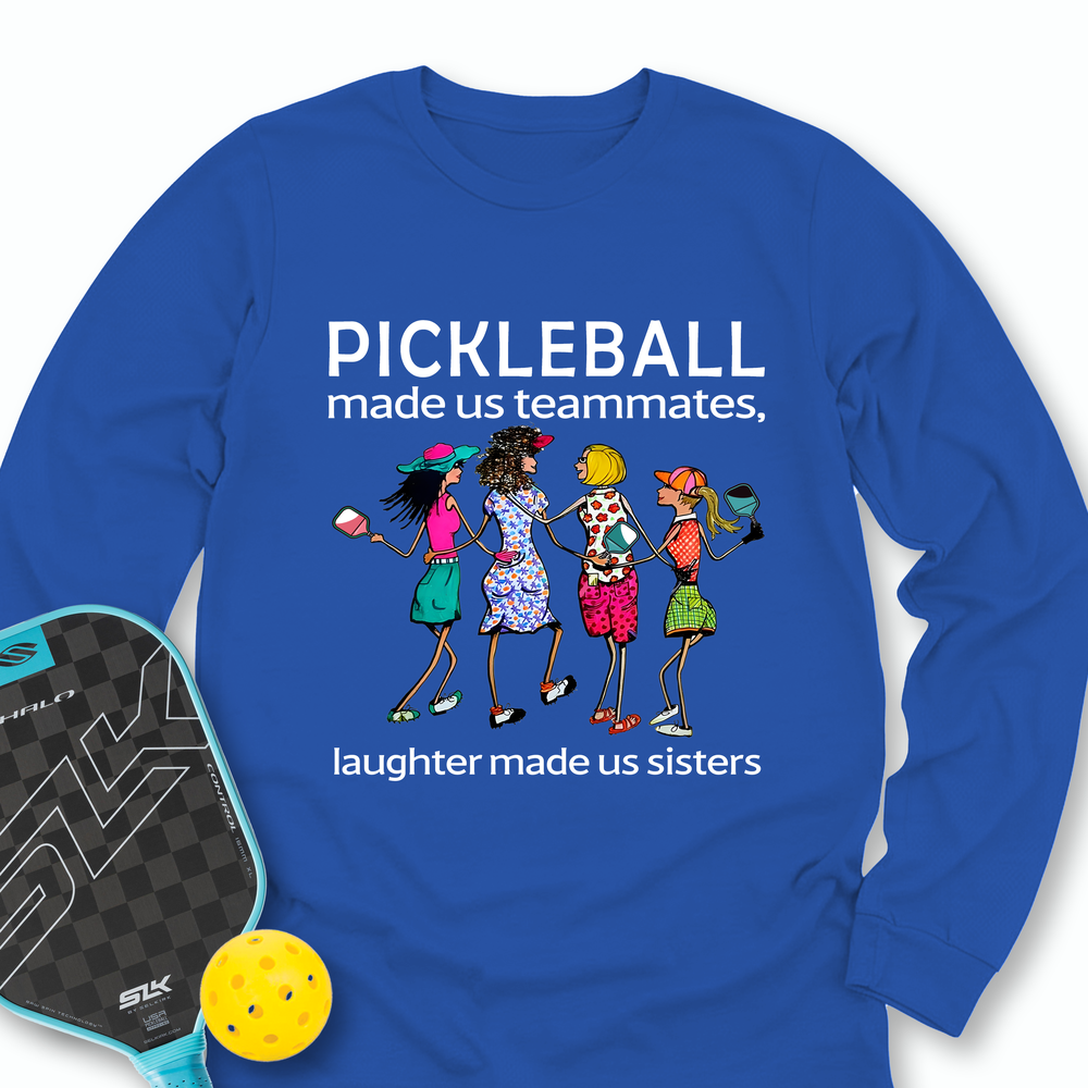 Pickleball made us teammates, laughter made us sisters Long Sleeve - Picklechillz