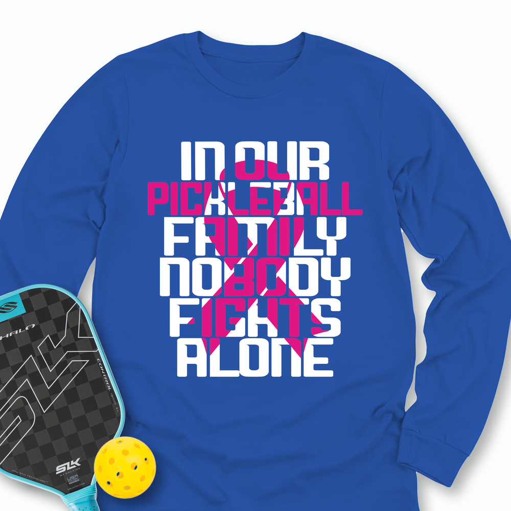 In Our Pickleball Family, Nobody Fights Alone Long Sleeve - Picklechillz