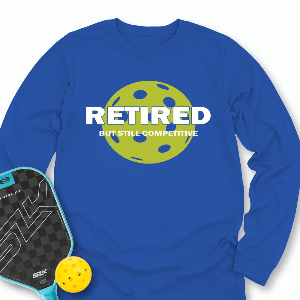 Retired But Still Competitive Long Sleeve - Picklechillz