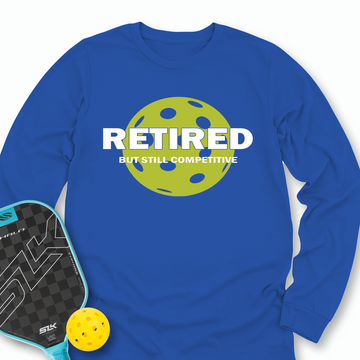 Retired But Still Competitive Long Sleeve - Picklechillz