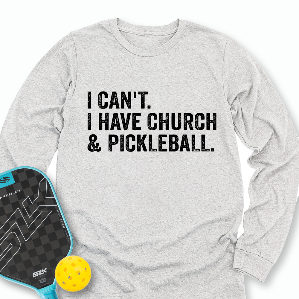 I Cant I Have Church And Pickleball Long Sleeve - Picklechillz