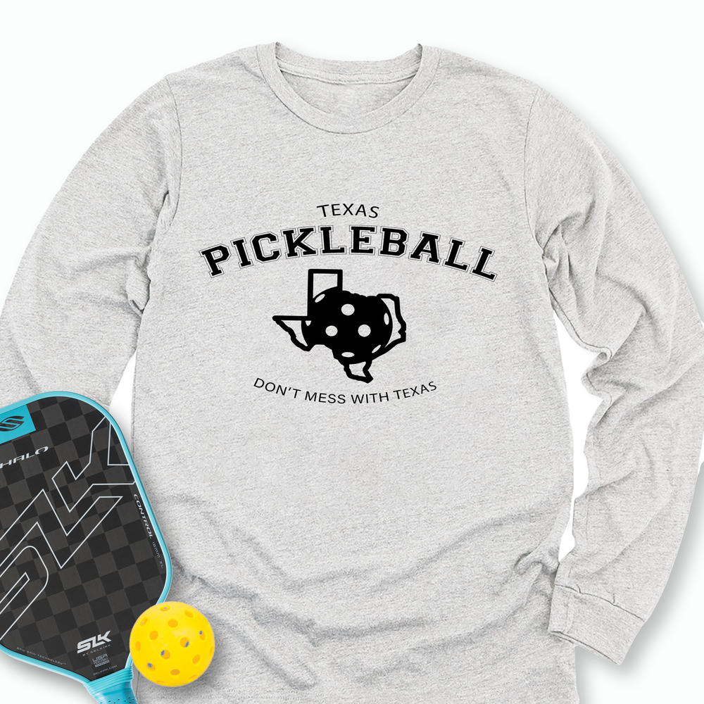 Don't Mess With Texas Pickleball Long Sleeve - Picklechillz