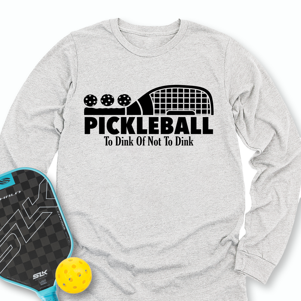 Pickleball To Dink or Not To Dink Long Sleeve - Picklechillz