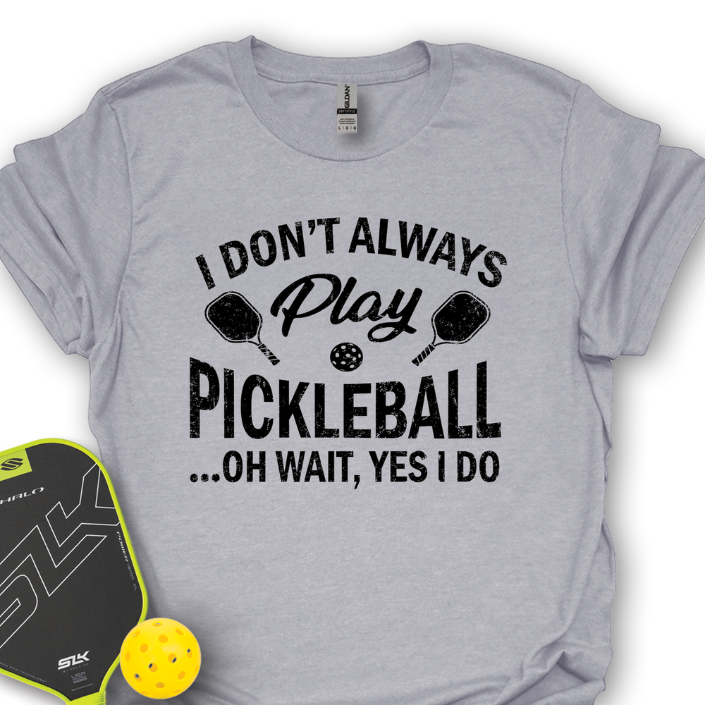 I Don't Always Play Pickleball But When I Do I'm a Pickleball Unisex T-Shirt - Picklechillz