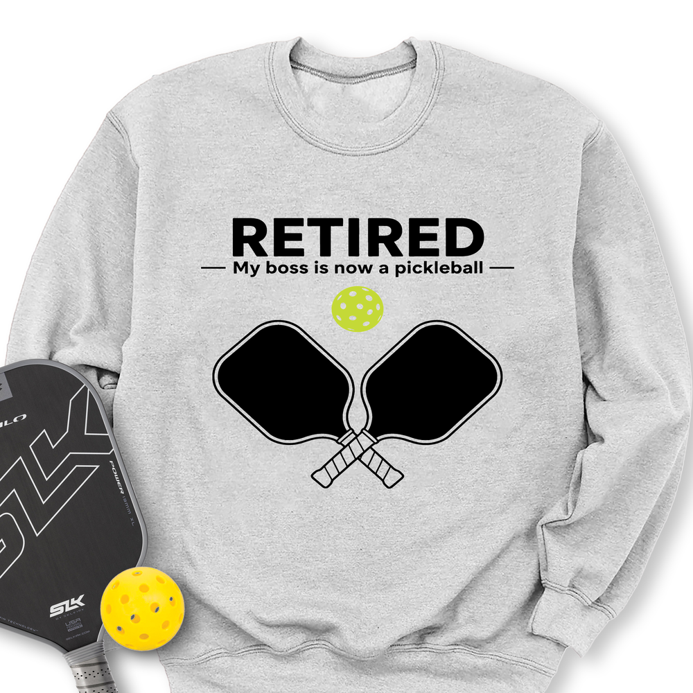 Retired - My Boss Is Now A Pickleball Sweatshirt - Picklechillz
