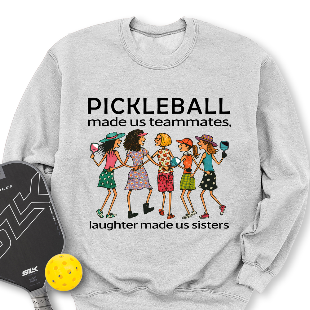 Pickleball Made Us Teammates, Laughter Made Us Sisters — Team 5 Sweatshirt - Picklechillz