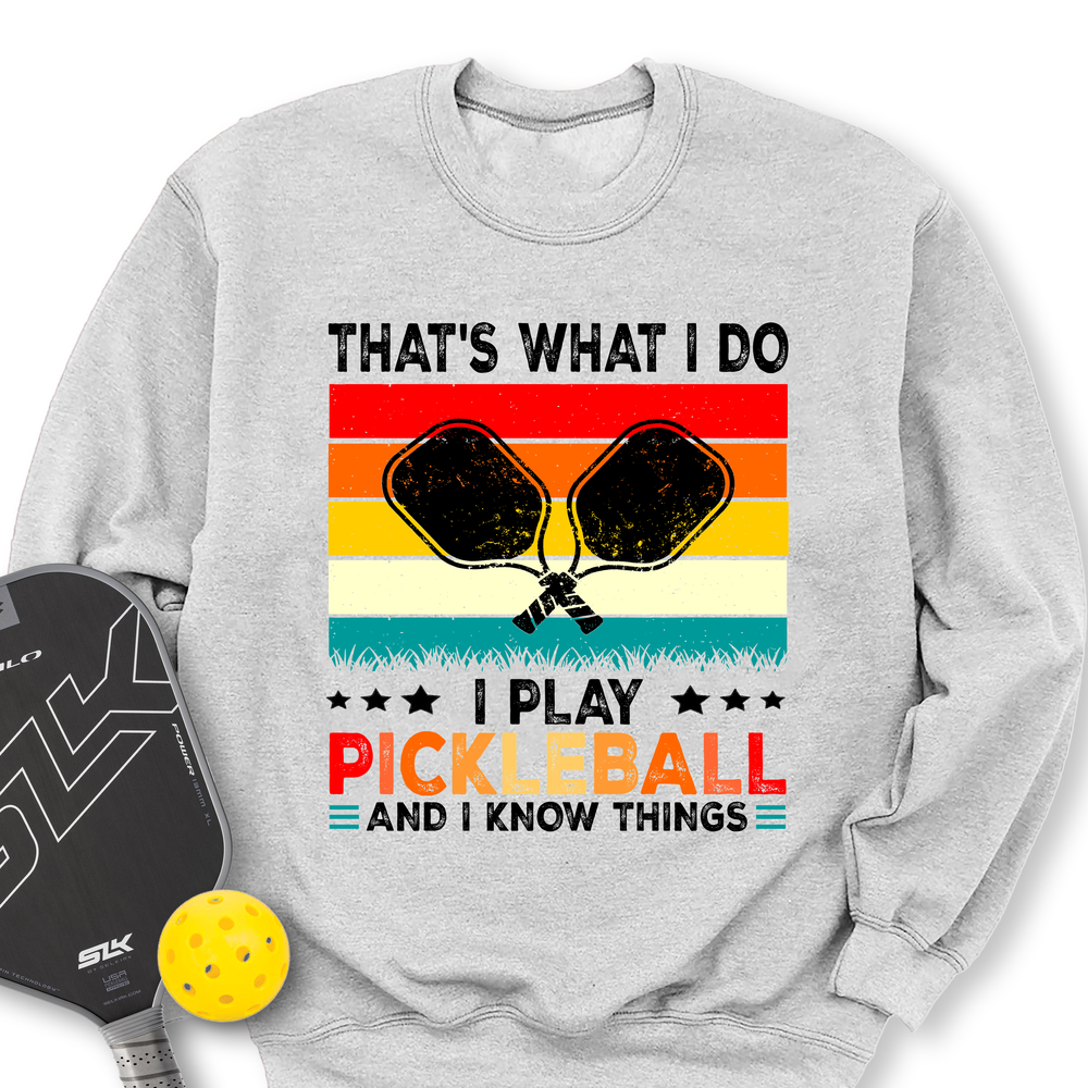 That's What Do I Play Pickleball And I Know Things Retro V2 Sweatshirt - Picklechillz